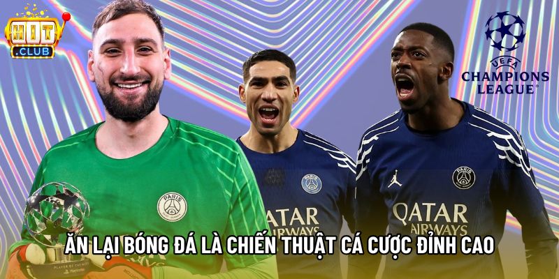 Ăn lại bóng đá là chiến thuật cá cược đỉnh cao Ăn lại bóng đá là chiến thuật cá cược đỉnh cao