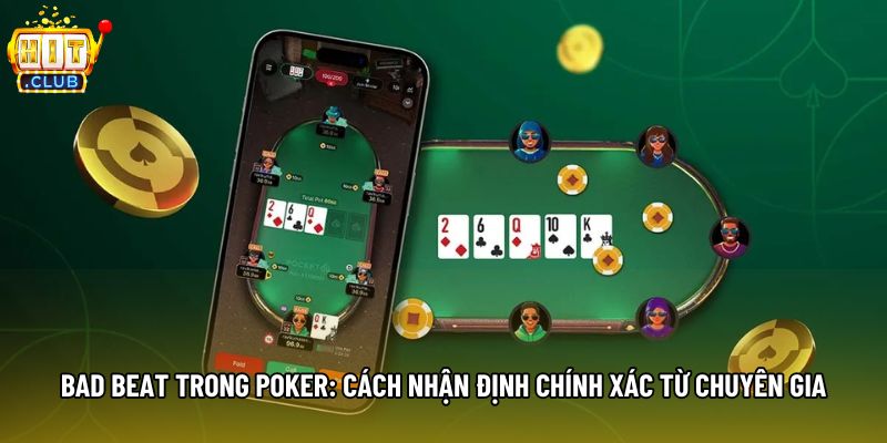 Bad Beat Trong Poker: Cách Nhận Định Chính Xác Từ Chuyên Gia