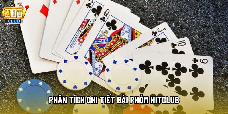 Phân tích chi tiết Bài phỏm hitclub Phân tích chi tiết Bài phỏm hitclub