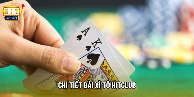 Chi tiết Bài xì tố hitclub Chi tiết Bài xì tố hitclub