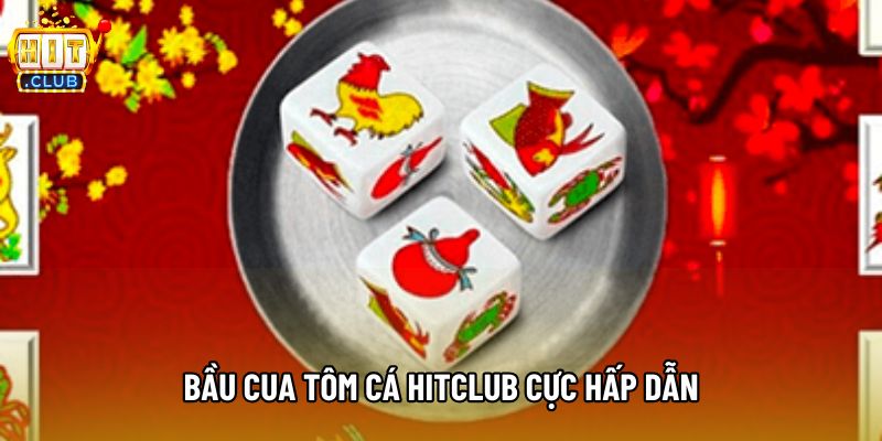 Bầu cua tôm cá hitclub cực hấp dẫn