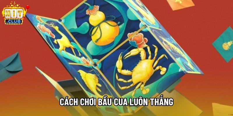 Cách Chơi Bầu Cua Luôn Thắng Và Những Điều Ít Ai Nói Rõ