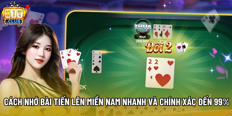 Cách nhớ bài Tiến lên miền Nam nhanh và chính xác đến 99%