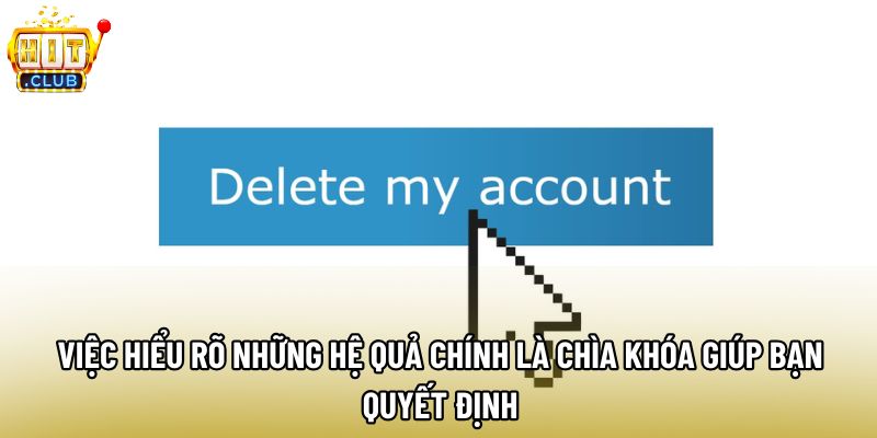 Việc hiểu rõ những hệ quả chính là chìa khóa giúp bạn quyết định Việc hiểu rõ những hệ quả chính là chìa khóa giúp bạn quyết định