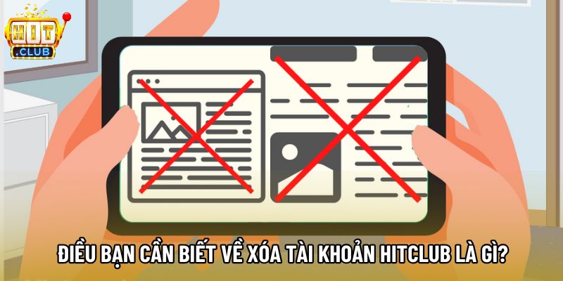 Điều bạn cần biết về xóa tài khoản hitclub là gì? Điều bạn cần biết về xóa tài khoản hitclub là gì?