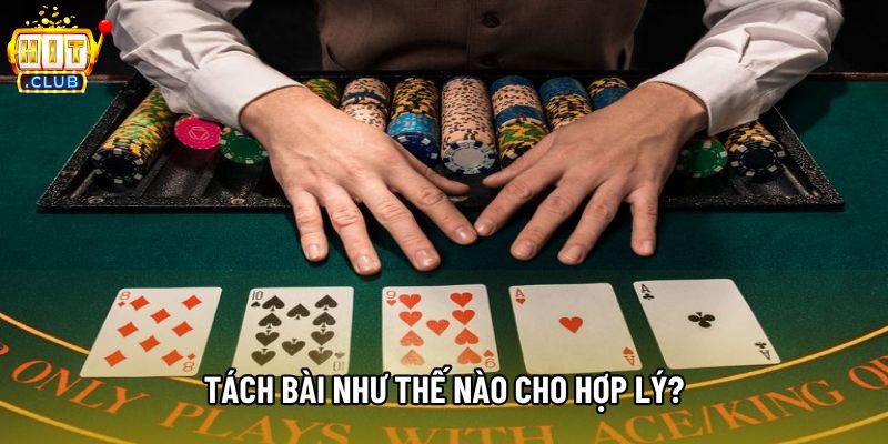 Tách bài như thế nào cho hợp lý? Tách bài như thế nào cho hợp lý?