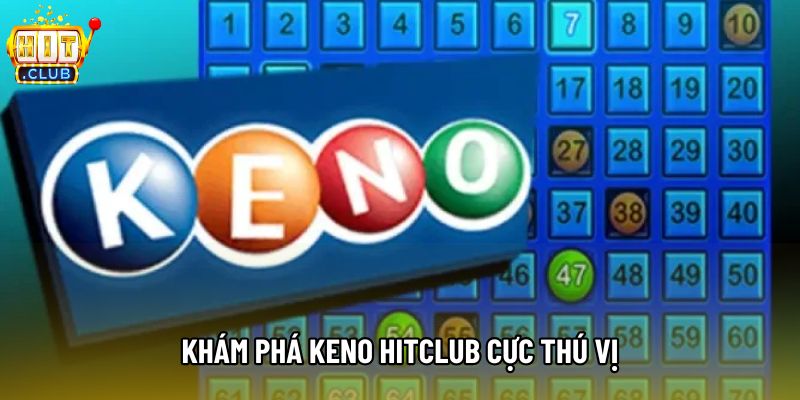 Khám phá Keno hitclub cực thú vị