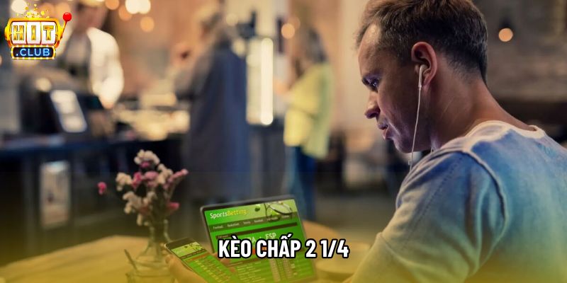 Kèo Chấp 2 1/4 Là Thước Đo Đẳng Cấp Của Những Tay Chơi Pro