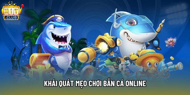 Khái quát mẹo chơi bắn cá online