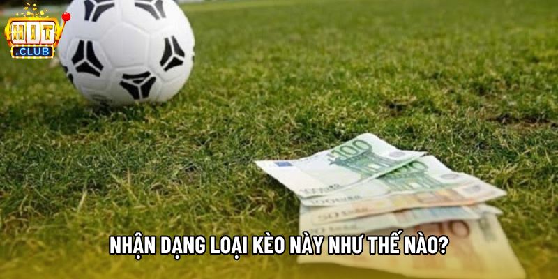 Nhận dạng loại kèo này như thế nào? Nhận dạng loại kèo này như thế nào?