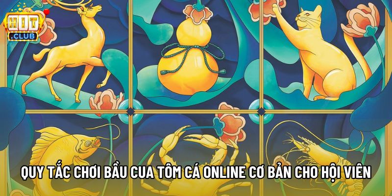 Quy tắc chơi bầu cua tôm cá online cơ bản cho hội viên Quy tắc chơi bầu cua tôm cá online cơ bản cho hội viên