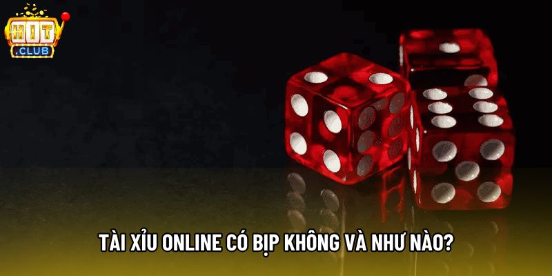 Tài xỉu online có bịp không và như nào? Tài xỉu online có bịp không và như nào?
